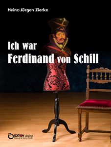 Baixar Ich war Ferdinand von Schill: Historischer Roman pdf, epub, eBook