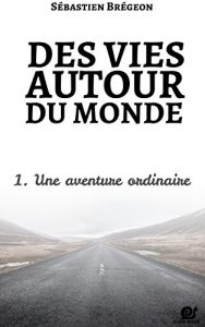 Baixar Des vies autour du monde 1: Une aventure ordinaire (French Edition) pdf, epub, eBook