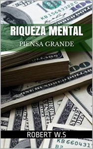 Baixar RIQUEZA MENTAL: PIENSA GRANDE (Spanish Edition) pdf, epub, eBook