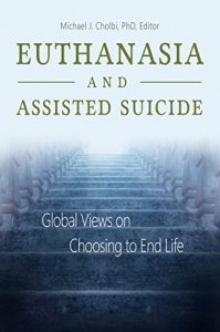 Baixar Euthanasia and Assisted Suicide: Global Views on Choosing to End Life pdf, epub, eBook