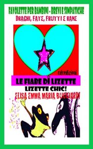 Baixar Draghi, fate, frutti e rane (Le Fiabe di Lizette, Lizette Chic Vol. 3) (Italian Edition) pdf, epub, eBook