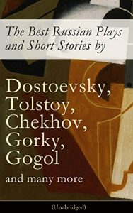 Baixar The Best Russian Plays and Short Stories by Dostoevsky, Tolstoy, Chekhov, Gorky, Gogol and many more (Unabridged): An All Time Favorite Collection from … Essays and Lectures on Russian Novelists) pdf, epub, eBook
