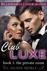 Baixar Club Luxe 1: The Private Room (Billionaires Underground : Club Luxe) (English Edition) pdf, epub, eBook