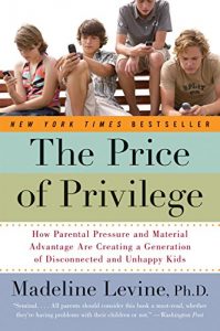 Baixar The Price of Privilege: How Parental Pressure and Material Advantage Are Creating a Generation of Disconnected and Unhappy Kids pdf, epub, eBook