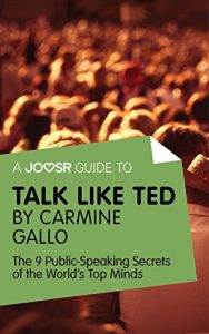 Baixar A Joosr Guide to… Talk Like TED by Carmine Gallo: The 9 Public Speaking Secrets of the World’s Top Minds pdf, epub, eBook