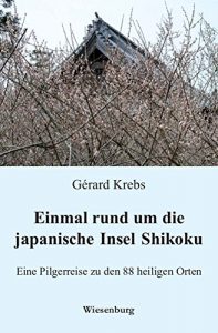 Baixar Einmal rund um die japanische Insel Shikoku: Eine Pilgerreise zu den 88 heiligen Orten (German Edition) pdf, epub, eBook