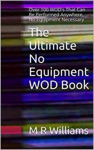 Baixar The Ultimate No Equipment WOD Book: Over 100 WOD’s That Can Be Performed Anywhere, No Equipment Necessary (English Edition) pdf, epub, eBook