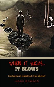 Baixar When It Sucks It Blows: Fun How-tos of Coming Back From Adversity [ Get Motivated and Inspired with Laughter| Untraditional Inspirational Book ] (English Edition) pdf, epub, eBook