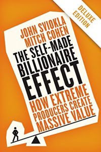 Baixar The Self-made Billionaire Effect Deluxe: How Extreme Producers Create Massive Value pdf, epub, eBook
