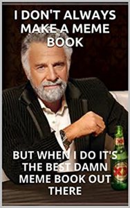Baixar Memes: Internet Memes: I Don’t Always Make A Meme Book, But When I Do It’s The Best Meme Book Out There (English Edition) pdf, epub, eBook