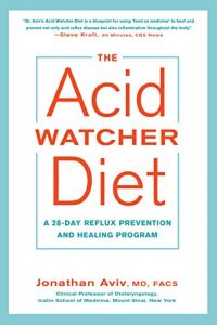 Baixar The Acid Watcher Diet: A 28-Day Reflux Prevention and Healing Program pdf, epub, eBook