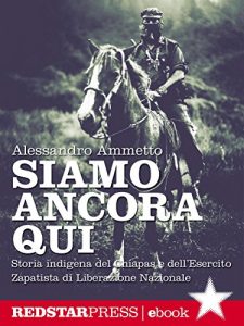 Baixar Siamo ancora qui: Storia indigena del Chiapas e dell’Esercito Zapatista di Liberazione Nazionale (Unaltrastoria) pdf, epub, eBook