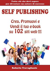 Baixar Self Publishing – Crea, Promuovi e Vendi il tuo e-book su 102 siti web! (Italian Edition) pdf, epub, eBook