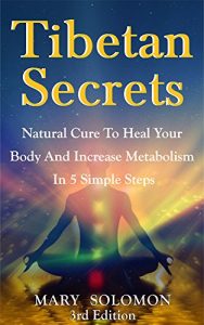 Baixar TIBETAN SECRETS: Natural Cure To Heal Your Body And Increase Metabolism In 5 Simple Steps (5 Tibetan Rites, Crystal Healing, Tibetan Buddhism, Tibetan Rites, 5 Rites, Mindfulness) (English Edition) pdf, epub, eBook
