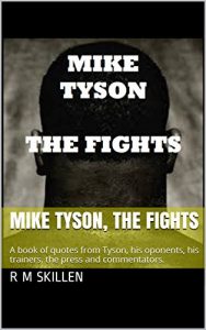 Baixar Mike Tyson, The Fights: Detailed in a series of quotes from Tyson, his trainers, the press and the commentators who witnessed it all (English Edition) pdf, epub, eBook