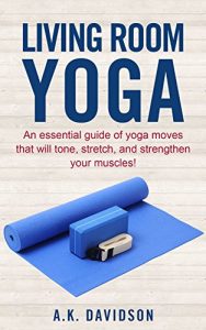 Baixar Living Room Yoga: An essential guide of yoga moves that will tone, stretch, and strengthen your muscles! (Living Room Fit Book 3) (English Edition) pdf, epub, eBook