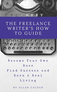 Baixar The Freelance Writer’s How To Guide: Become Your Own Boss Find Success and Earn a Real Living (English Edition) pdf, epub, eBook