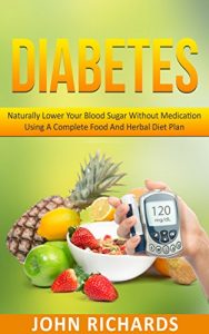 Baixar Diabetes: Naturally Lower Your Blood Sugar Without Medication Using A Complete Food And Herbal Diet Plan (English Edition) pdf, epub, eBook