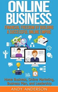 Baixar Online Business: Financial Freedom by Building a Successful Online Empire – Home Business, Online Marketing, Business Plan, and Leadership (English Edition) pdf, epub, eBook