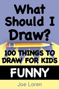 Baixar What Should I Draw? – FUNNY Edition: 100 Things To Draw For Kids (English Edition) pdf, epub, eBook