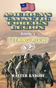 Baixar America’s Galactic Foreign Legion – Book 1: Feeling Lucky (English Edition) pdf, epub, eBook