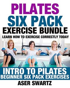 Baixar Pilates Six Pack Exercise Bundle: Learn How to Exercise Correctly Today – Intro to Pilates – Beginner Six Pack Exercises (Ultimate Mind Body Fitness – … and Heal Your Body) (English Edition) pdf, epub, eBook
