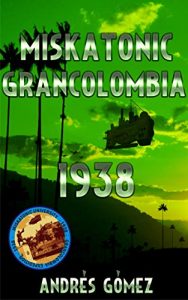 Baixar Miskatonic Grancolombia 1938 (Spanish Edition) pdf, epub, eBook