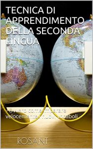 Baixar TECNICA DI APPRENDIMENTO DELLA SECONDA LINGUA: – Ovvero come imparare velocemente i nuovi vocaboli – (Italian Edition) pdf, epub, eBook