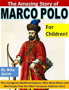 Baixar The Amazing Story of Marco Polo for Children!: The Courageous Medieval Explorer Who Went Places and Met People That No Other European Had Ever Seen (English Edition) pdf, epub, eBook