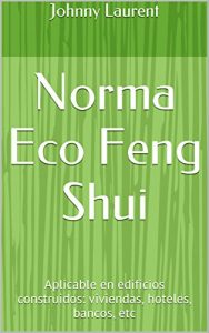 Baixar Norma Eco Feng Shui: Aplicable en edificios construidos: viviendas, hoteles, bancos, etc (Spanish Edition) pdf, epub, eBook