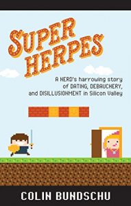 Baixar Super Herpes: A nerd’s harrowing story of dating, debauchery, and disillusionment in Silicon Valley (English Edition) pdf, epub, eBook