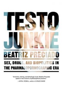 Baixar Testo Junkie: Sex, Drugs, and Biopolitics in the Pharmacopornographic Era pdf, epub, eBook