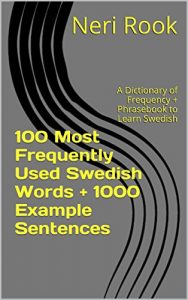 Baixar 100 Most Frequently Used Swedish Words + 1000 Example Sentences: A Dictionary of Frequency + Phrasebook to Learn Swedish (English Edition) pdf, epub, eBook