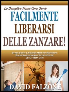 Baixar FACILE SBARAZZARSI DELLE ZANZARE: Scoprire Il  Sicuro E Facile Modo Per Fermare L’infestazione Di Formiche In Casa Facilmente Senza Usare Sostanze Chimiche … Home Care Serie Vol. 5) (Italian Edition) pdf, epub, eBook