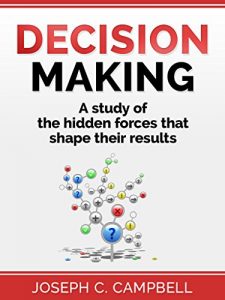 Baixar Decision Making: A Study of the Hidden Forces That Shape Their Results (English Edition) pdf, epub, eBook