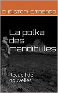 Baixar La polka des mandibules: Recueil de nouvelles (French Edition) pdf, epub, eBook