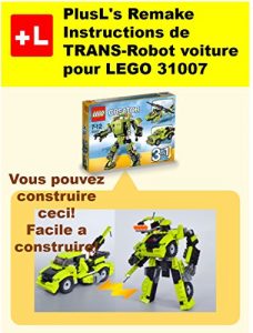 Baixar PlusL’s Remake Instructions de TRANS-Robot voiture pour LEGO 31007: Vous pouvez construire le  TRANS-Robot voiture  de vos propres briques! (French Edition) pdf, epub, eBook