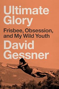 Baixar Ultimate Glory: Frisbee, Obsession, and My Wild Youth pdf, epub, eBook