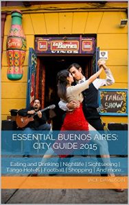 Baixar Essential Buenos Aires City Guide: Eating | Drinking | Sightseeing | Tango | Hotels | Football | Shopping | Nightlife | And More… (English Edition) pdf, epub, eBook