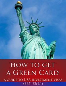 Baixar How to Get a Green Card: A Guide to USA Investment Visas (E2, L1, EB5) (English Edition) pdf, epub, eBook