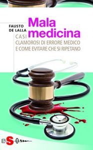 Baixar Malamedicina: Casi clamorosi di errore medico e come evitare che si ripetano (Saggi) pdf, epub, eBook