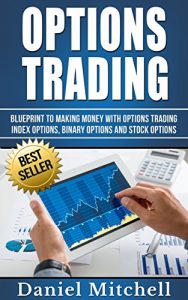 Baixar Options Trading: Blueprint to Making Money with Options Trading, Index Options, Binary Options and Stock options (Options Trading, Investing, Forex Trading Book 2) (English Edition) pdf, epub, eBook