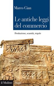 Baixar Le antiche leggi del commercio: Produzione, scambi, regole (Saggi) pdf, epub, eBook