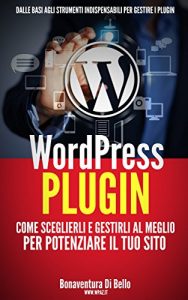 Baixar WordPress Plugin: Come sceglierli e gestirli al meglio per potenziare il tuo sito (Le Guide di WPAZ.IT Vol. 3) (Italian Edition) pdf, epub, eBook