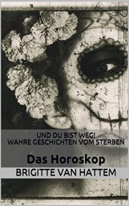 Baixar Und du bist weg! Wahre Geschichten vom Sterben: Das Horoskop (Und du bist weg! Einzelgeschichten 3) (German Edition) pdf, epub, eBook