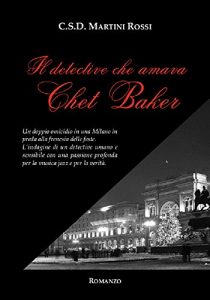 Baixar Il detective che amava Chet Baker (Milano Misteriosa Vol. 1) (Italian Edition) pdf, epub, eBook