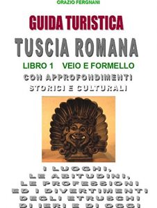 Baixar GUIDA TURISTICA TUSCIA ROMANA –  VEIO E FORMELLO: CHE FINE HANNO FATTO GLI ETRUSCHI? (Italian Edition) pdf, epub, eBook