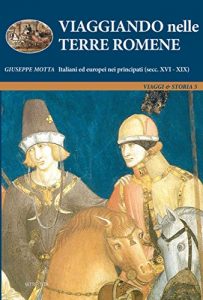 Baixar Viaggiando nelle Terre Romene. Italiani ed europei nei principati (secc. XVI-XIX) pdf, epub, eBook