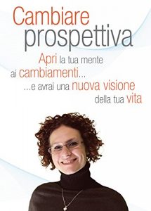 Baixar Cambiare Prospettiva: Apri la tua mente ai cambiamenti e avrai una nuova visione della tua vita (Italian Edition) pdf, epub, eBook