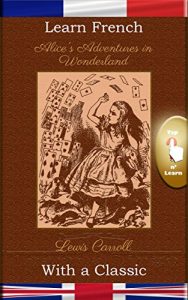 Baixar Learn French with a Classic: Alice’s Adventures in Wonderland [FR-EN] (French Edition) pdf, epub, eBook